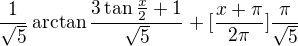 $\frac1{\sqrt5}\arctan\frac{3\tan\frac{x}2+1}{\sqrt5}+[\frac{x+\pi}{2\pi}]\frac{\pi}{\sqrt5}$