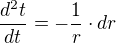 $\frac{d^{2}t}{dt}=-\frac{1}{r}\cdot dr$