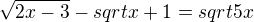 $\sqrt{2x - 3}-sqrt{x + 1}=sqrt{5x}$