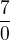 $\frac{7}{0}$