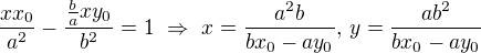 $\frac{xx_0}{a^2}-\frac{\frac baxy_0}{b^2}=1\ \Rightarrow\ x=\frac{a^2b}{bx_0-ay_0},\,y=\frac{ab^2}{bx_0-ay_0}$
