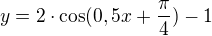 $y=2\cdot \cos (0,5x+\frac{\pi }{4})-1$