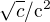 $\sqrt{c}/\mathrm{c}^{2}$
