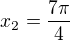 $x_2 =\frac{7\pi}{4}$