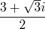 $\frac{3+\sqrt{3}i}{2}$