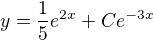 $y = \frac{1}{5}e^{2x} + C e^{-3x}$