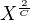 $X^{\frac{2}{C}}$