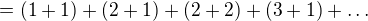 $= (1+1) + (2+1) + (2+2) + (3+1) + \dots$