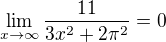 $\lim_{x \to \infty}\frac{11}{3x^2 + 2\pi^2} = 0$