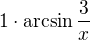 $1\cdot \arcsin\frac{3}{x}$