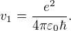 $v_1 = \frac{e^2}{4 \pi \varepsilon_0 \hbar}.$
