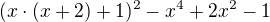 $(x\cdot (x+2)+1)^{2} - x^{4}+2x^{2}-1$