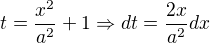 $t=\frac{x^{2}}{a^{2}}+1\Rightarrow dt=\frac{2x}{a^{2}}dx$