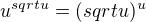 $u^{sqrt{u}}=(sqrt{u})^u$