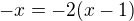 $-x=-2(x-1)$