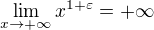 $\lim_{x \to +\infty} x^{1 + \varepsilon} = +\infty$