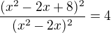 kopírovat do textarea $\frac{(x^2-2x+8)^2}{(x^2-2x)^2}=4$