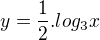 $y= \frac{1}{2}.log_{3}x$