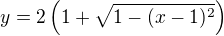 $y=2\(1+\sqrt{1-(x-1)^2}\)$