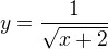 $y=\frac{1}{\sqrt{x+2}}$