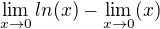 $\lim_{x\rightarrow0}ln(x) - \lim_{x\rightarrow0}(x)$