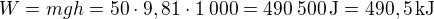 $W = mgh = 50\cdot9,81\cdot1\:000=490\:500\operatorname{J}=490,5\operatorname{kJ}$