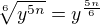 $\sqrt[6]{y^{5n}}=y^{\frac{5n}{6}}$