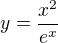 $ y=\frac{x^2}{e^x} $