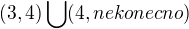 $(3, 4) \bigcup_{}^{} (4, nekonecno)$
