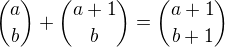 ${a \choose b} + {a+1 \choose b} = {a+1 \choose b+1}$