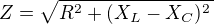 $Z = \sqrt{R^2 + (X_L-X_C)^2\,}$