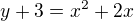 $y+3=x^{2}+2x$