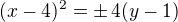 $(x-4)^2=\pm\,4(y-1)$