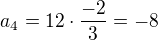 $ a_4 = 12 \cdot \frac{-2}{3} = -8 $