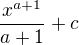 $\frac {x^{a+1}}{a+1}+ c$