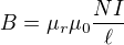 $B = \mu_r \mu_0 \frac{N I}{\ell}$
