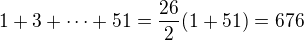 $1+3+\dots+51 = \frac{26}{2}(1+51) = 676$