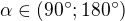 $\alpha \in (90^\circ ;180^\circ )$