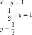 $x+y=1\nl-\frac 12+y=1\nly=\frac 32$