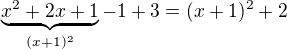 $\underbrace{x^2+2x+1}_{(x+1)^2}-1+3 = (x+1)^2+2$