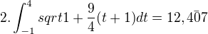 $2.\int_{-1}^{4} sqrt{1 + \frac94 (t+1)} dt = 12, \bar{407}$