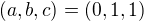 $(a,b,c)=(0,1,1)$