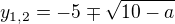 $y_{1,2}=-5\mp\sqrt{10-a}$