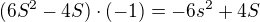 $(6S^2-4S)\cdot (-1) =-6s^2+4S$