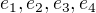 $e_1, e_2, e_3, e_4$