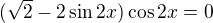 $(\sqrt{2}-2\sin2x)\cos2x=0$