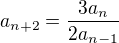$a_{n+2}=\frac{3a_{n}}{2a_{n-1}}$