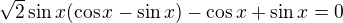 $\sqrt2\sin x(\cos x-\sin x)-\cos x+\sin x=0$