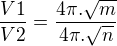 $\frac{V1}{V2}=\frac{4\pi .\sqrt{m}}{4\pi .\sqrt{n}}$