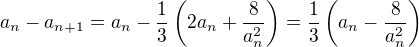 $a_{n}-a_{n+1}=a_n-\frac{1}{3}\left(2a_{n}+\frac{8}{a_{n}^{2}}\right)=\frac{1}{3}\(a_n-\frac{8}{a_n^2}\)$
